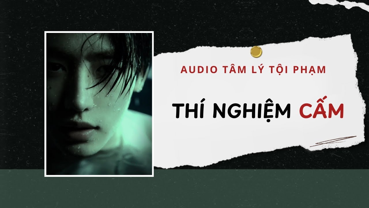 Audio Tâm Lý Tội Phạm | Thí Nghiệm Cấm 🧪 | Lien Tan