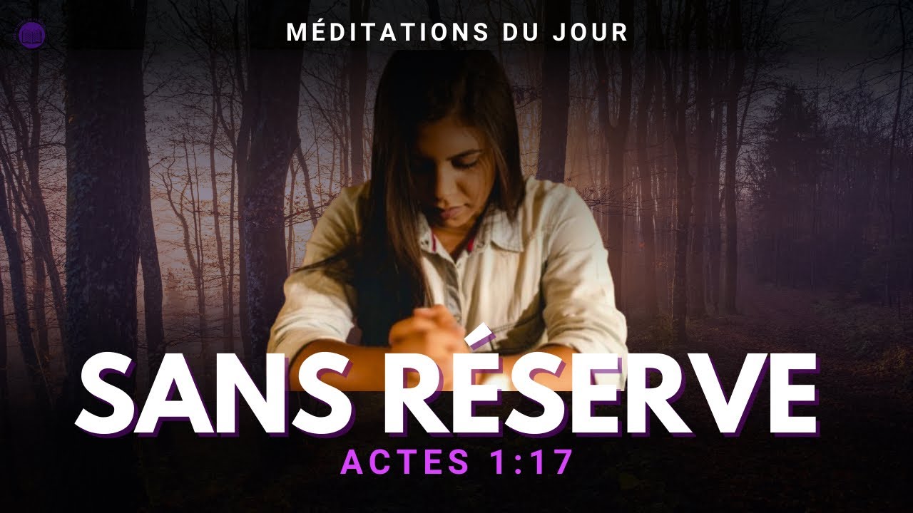 Méditation au Féminin  (30 Jan) — Sans réserve | Actes 1:17