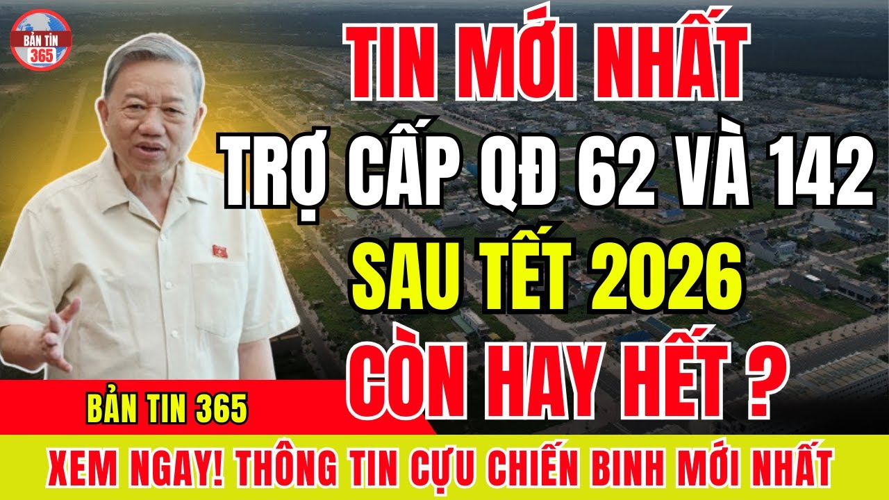 Toàn Cảnh Trợ Cấp Theo QĐ 62 & 142 Sau Tết 2026 – Còn Được Hưởng Hay Đã Kết Thúc? Xem Ngay