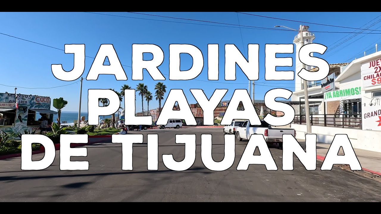 Jardines Playas De Tijuana | Cruising the Coast & Experiencing Tijuana Like a Local