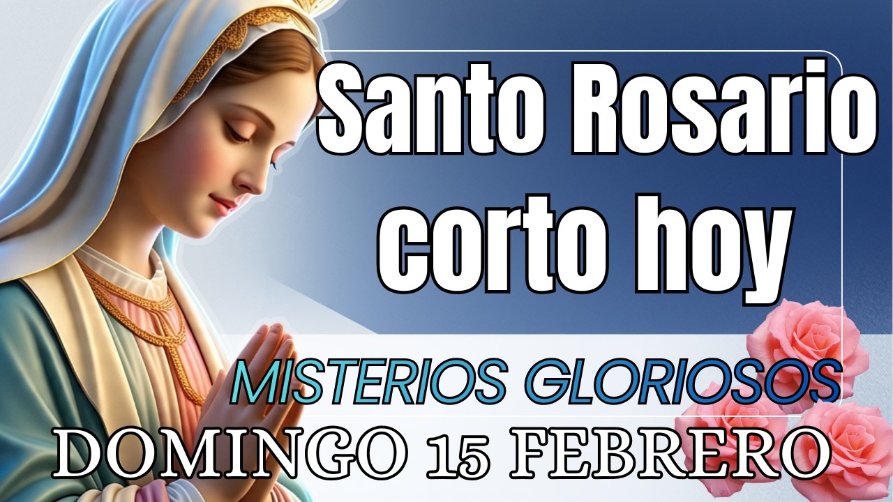 SANTO ROSARIO CORTO DE HOY Domingo 15 de Febrero 🙏🏻Misterios Gloriosos Rosario a la Virgen Maria 🙏🏻