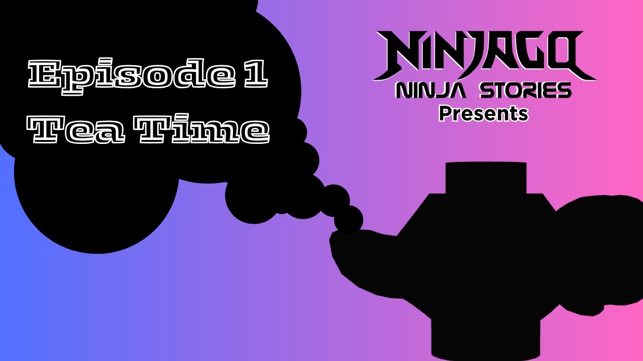 Ninjago Ninja Stories episode 1- Tea Time