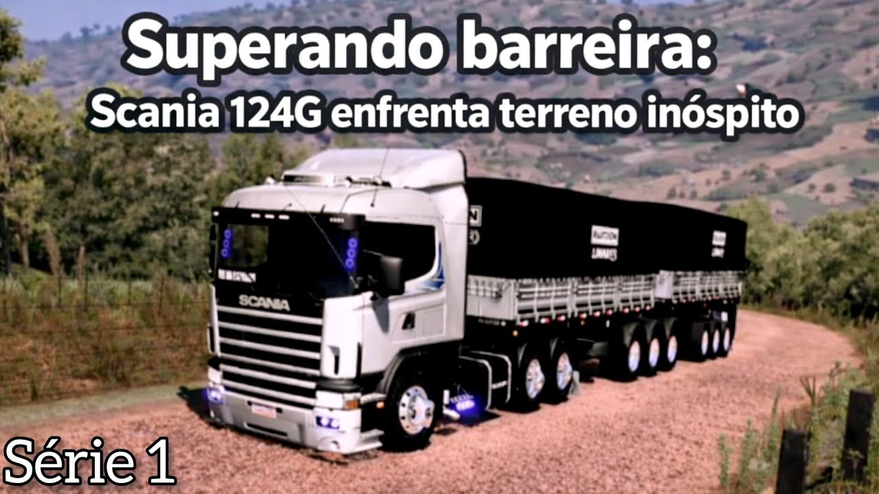 Superando barreira: Scania 124G enfrenta terreno inóspito - Série 1 