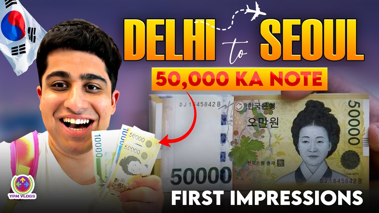 50,000 ka CURRENCY NOTE in SOUTH KOREA 😱 - DELHI to SEOUL !! 😍🇰🇷