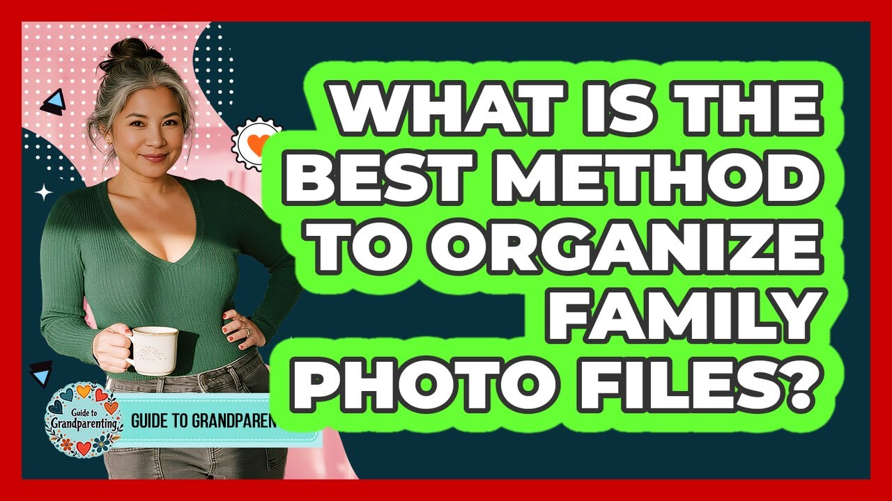 What Is The Best Method To Organize Family Photo Files?