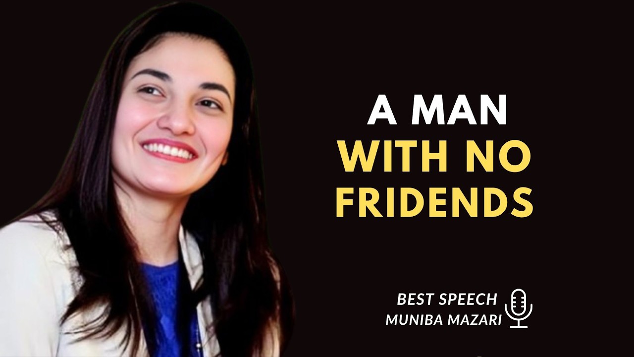 A MAN WITH NO FRIENDS MUNIBA MAZARI POWERFULL