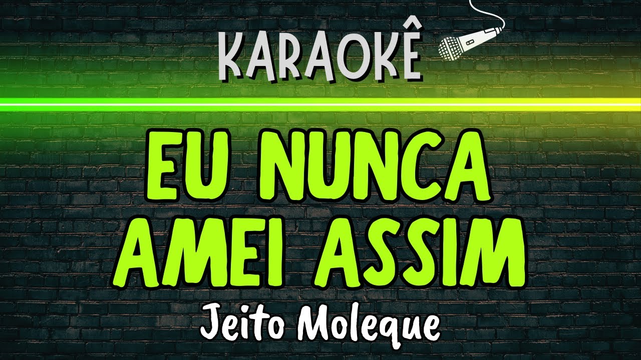 🔰 Eu Nunca Amei Assim (Melhor Karaokê) Jeito Moleque