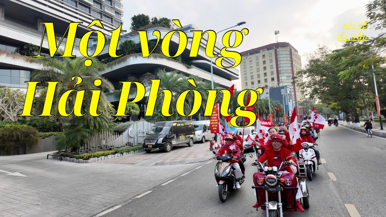 Phố Hải Phòng hôm nay đẹp như phim - Dạo 1 vòng khu trung tâm cùng hội cổ động viên