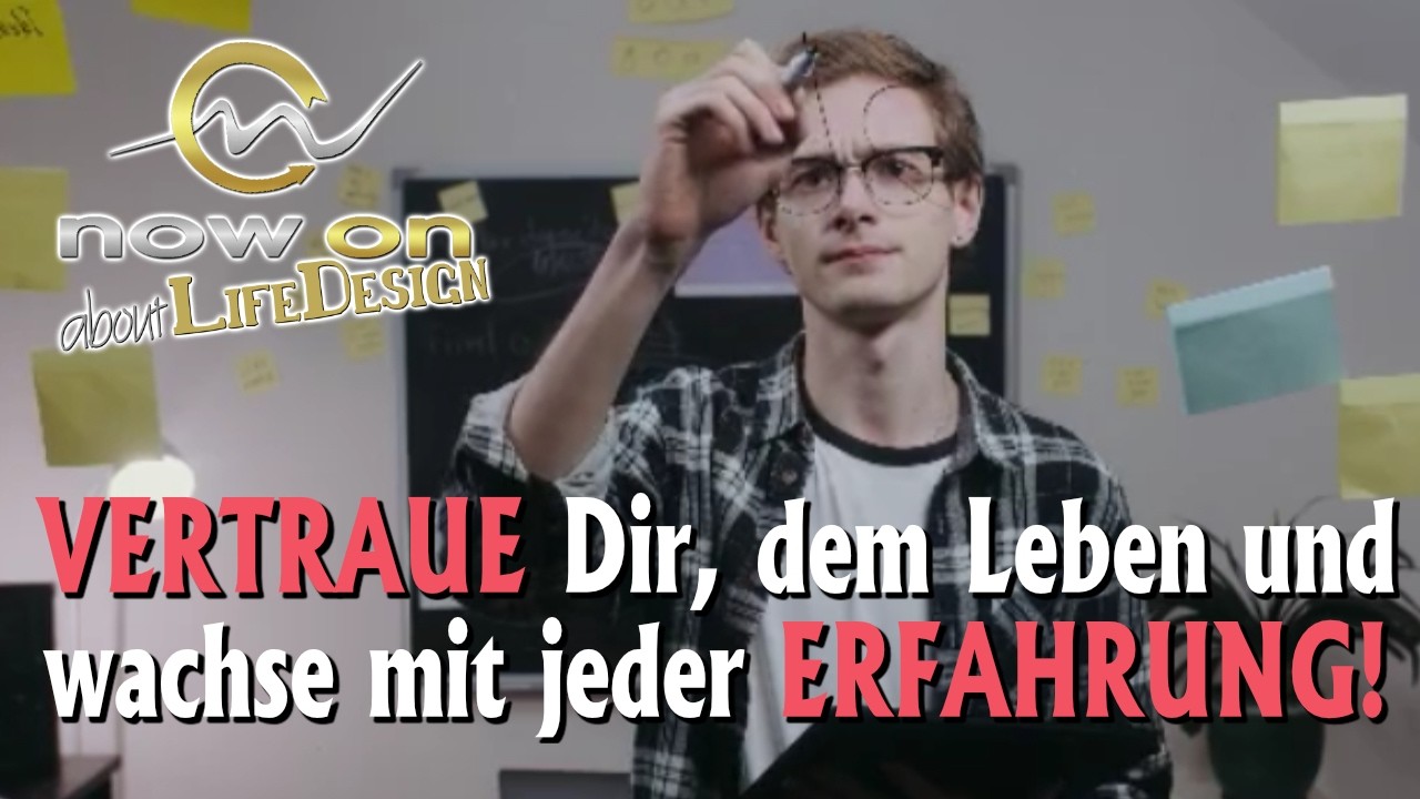 VERTRAUE Dir, dem Leben und wachse mit jeder ERFAHRUNG!