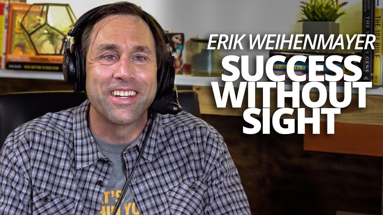 Success Without Seeing: How Erik Weihenmayer Climbed Everest and Kayaked the Grand Canyon Blind