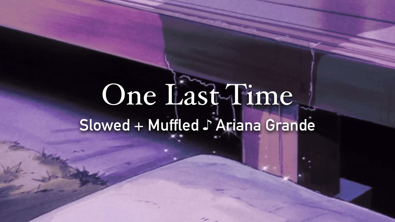 One Last Time (Slowed + Muffled/Underwater Effect) - Ariana Grande