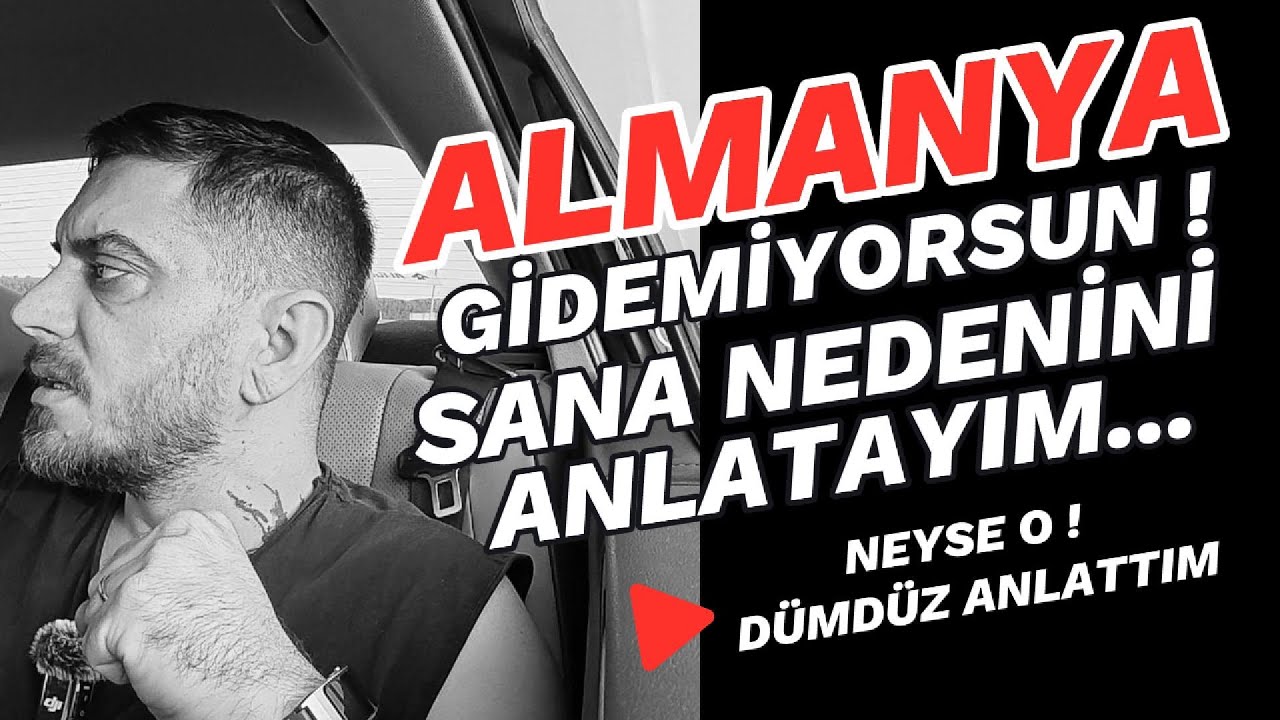 DÜMDÜZ ANLATTIM - ALMANYA GİDEMİYORSUN - !