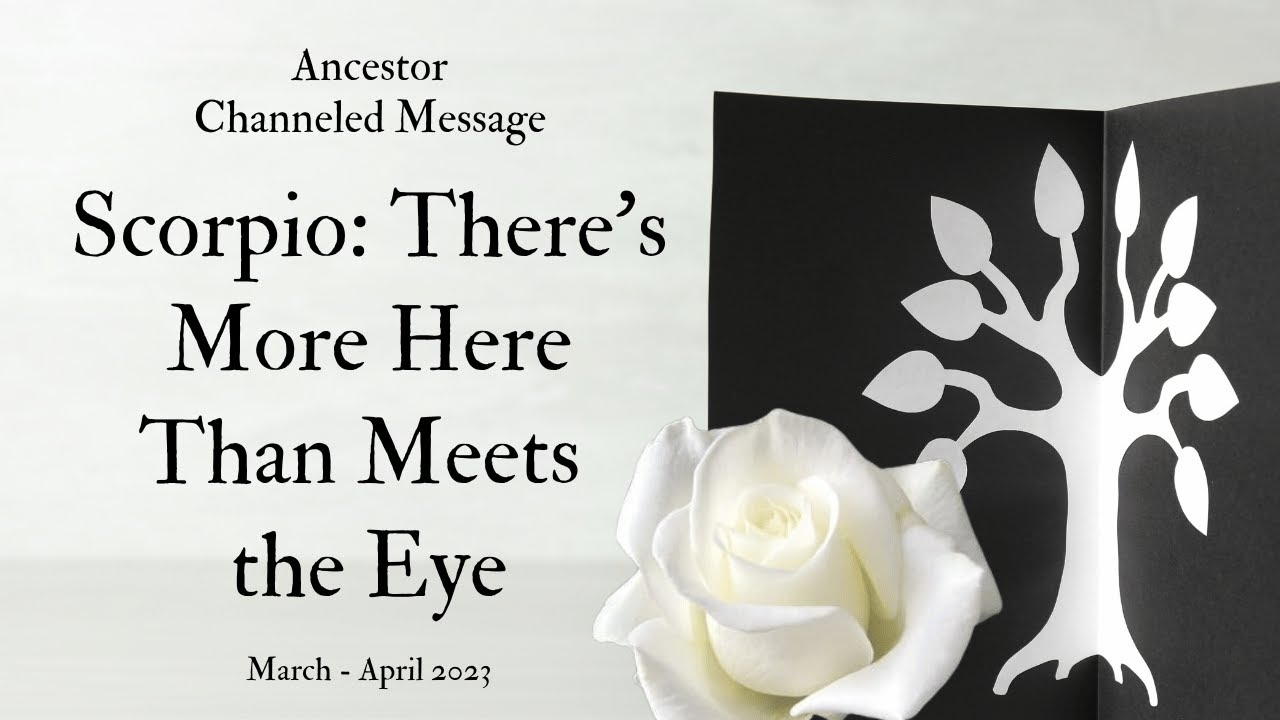 Scorpio: There's More Here Than Meets The Eye | Ancestor Channeled Message