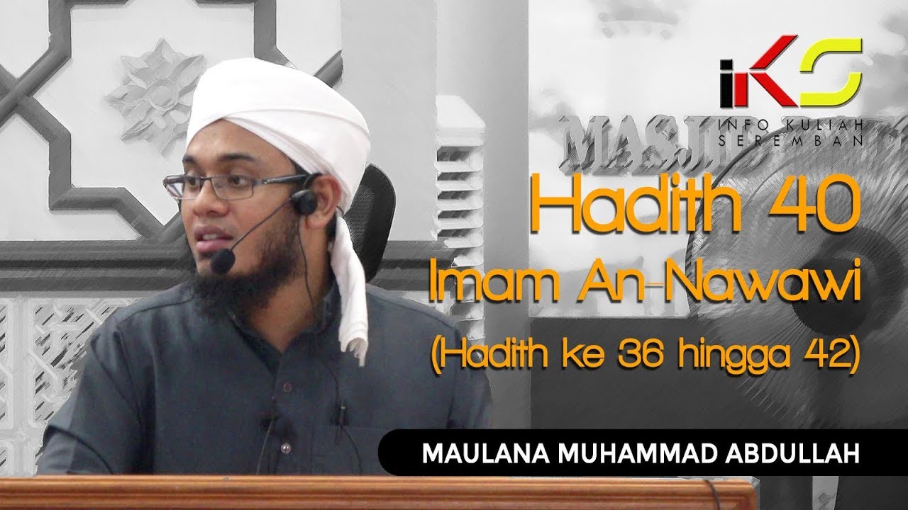 KULIAH HADITH 40 IMAM AN-NAWAWI (SIRI 9 : AKHIR) : MAULANA MUHAMMAD ABDULLAH [28112018]