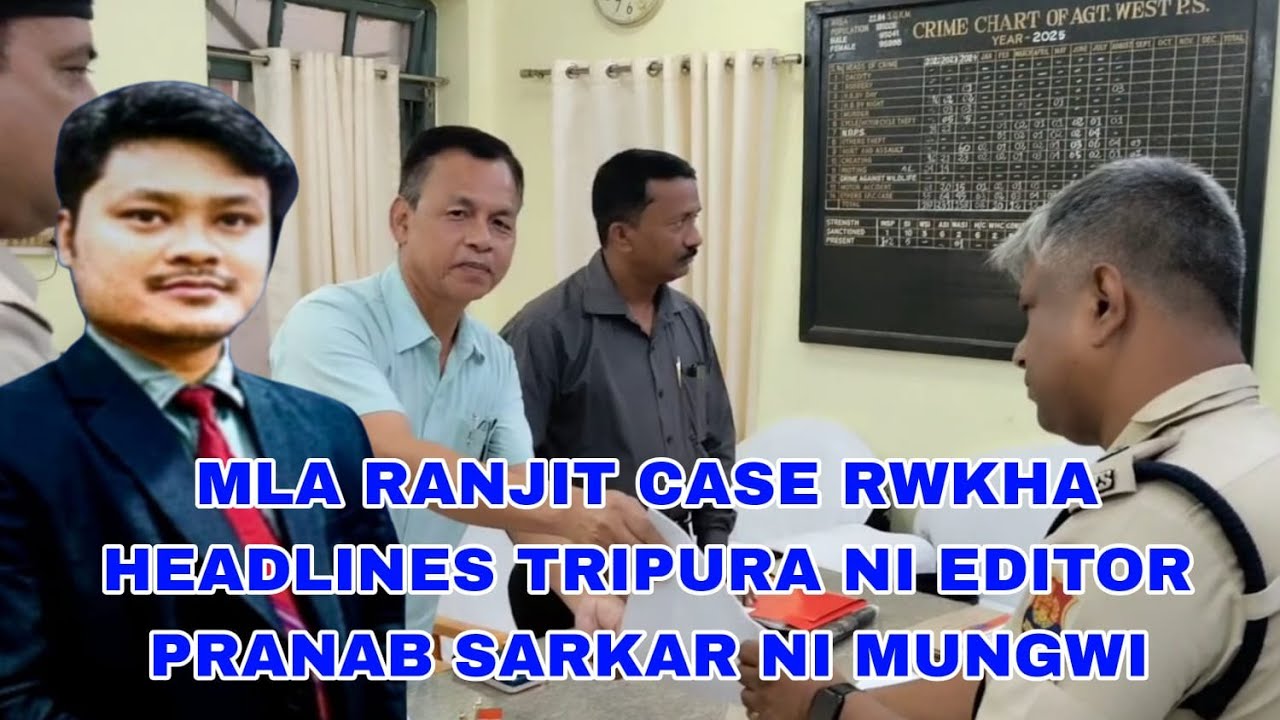 MLA RANJIT CASE RWKHA HEADLINES TRIPURA EDITOR PRANAB SARKAR NI MUN GWI II LIVE KOK TRIPURA