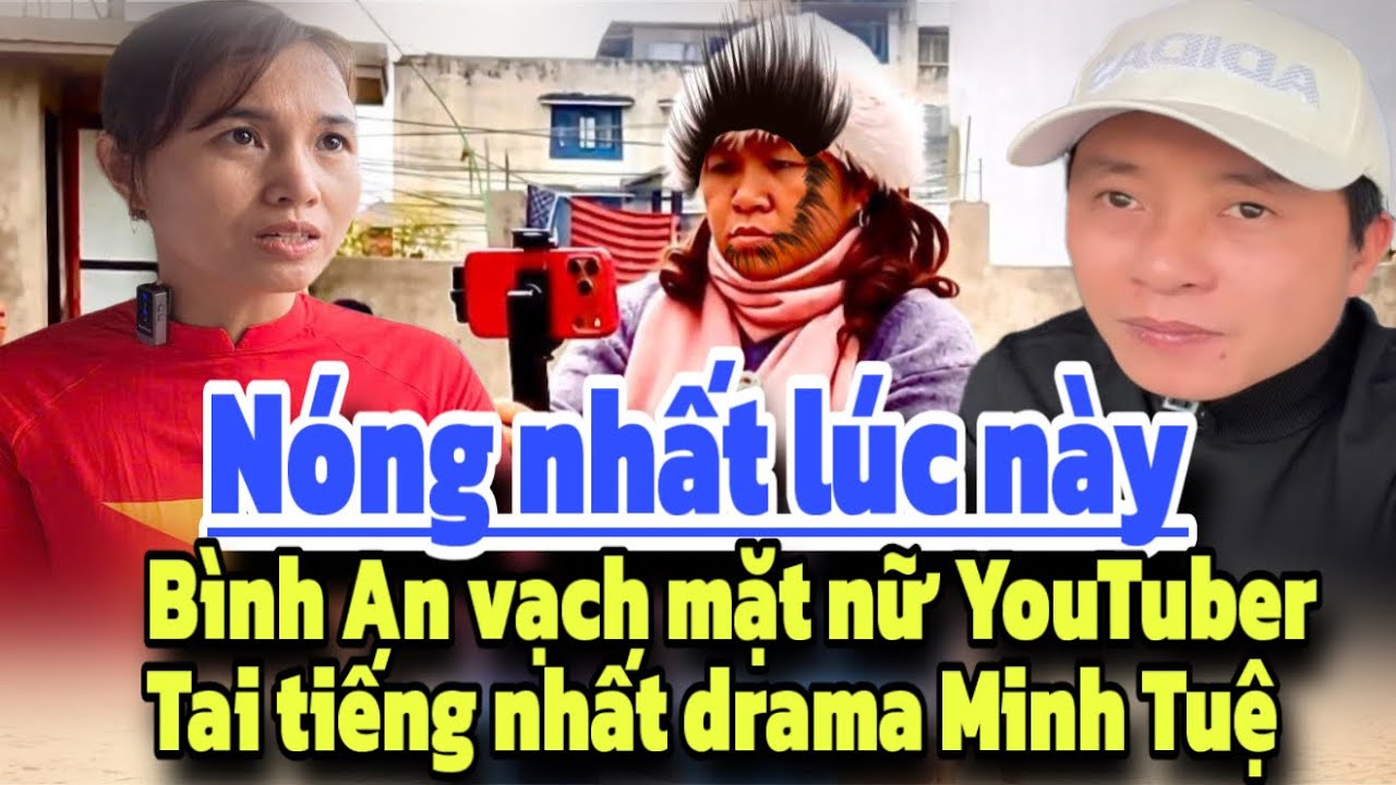 Ngay lúc này Bình An vạch mặt 1 nữ Youtuber tại tiếng nhất drama Minh Tuệ?