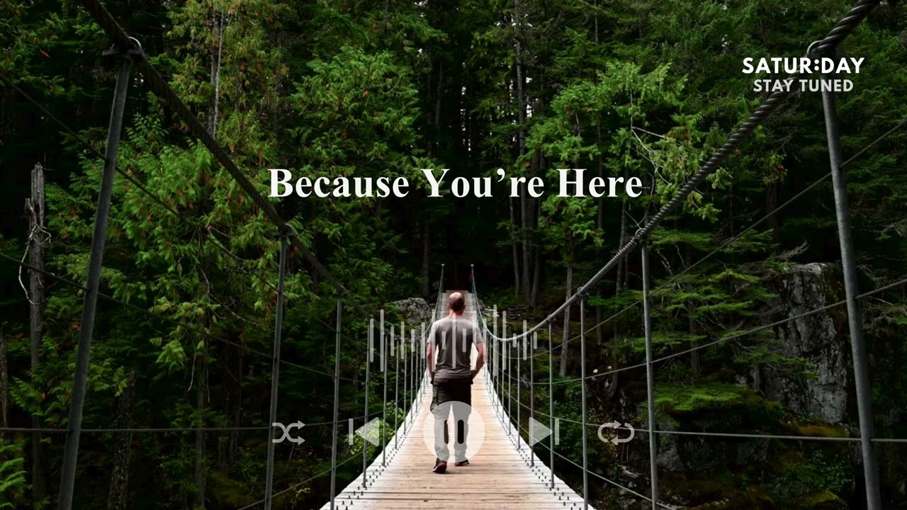Because You’re Here