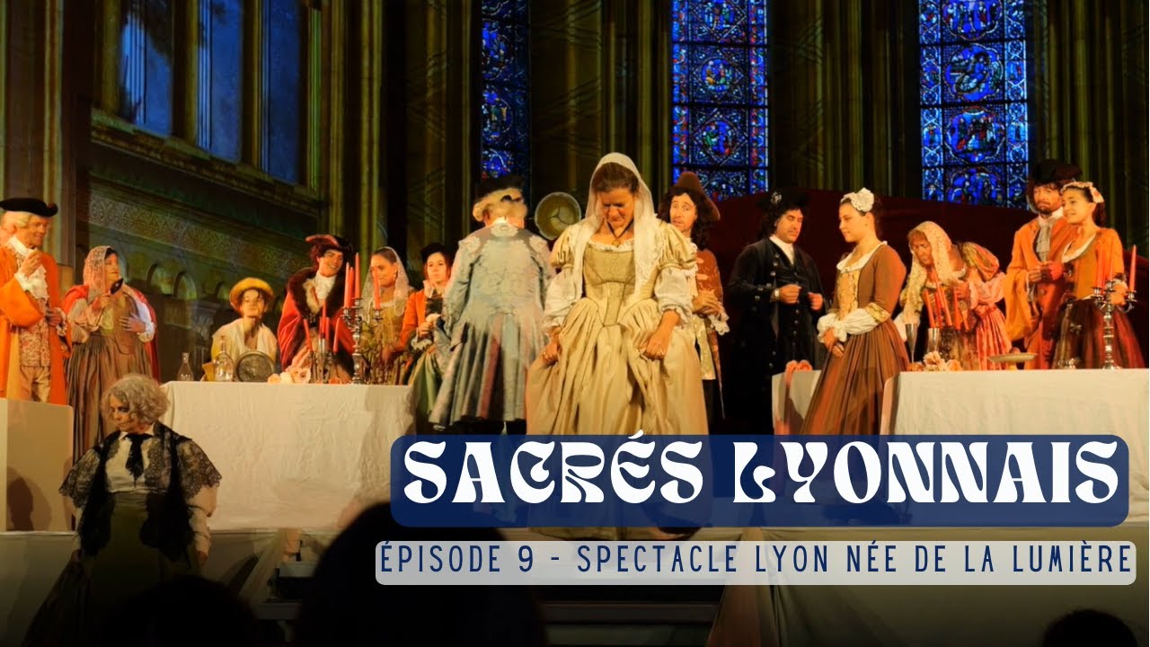 Sacrés Lyonnais - épisode 9 : Spectacle Lyon Née de la Lumière