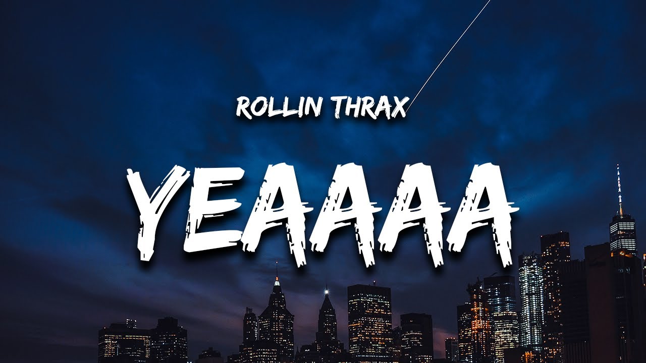 Rollin Thrax - yeaaaa (Lyrics) 