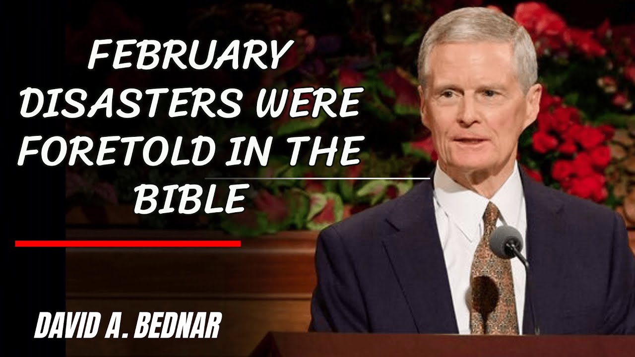 David A.  Bednar | The Disasters of February Were Foretold 1,000 Years Ago in the Bible