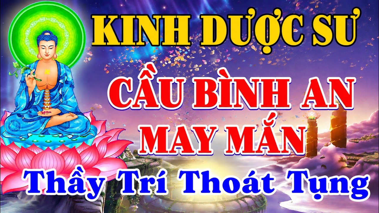 Tụng Kinh Dược Sư Hay Nhất - Nghe Mỗi Ngày Để Bệnh Hết, Nghiệp Tan - Linh Nghiệm Vô Cùng
