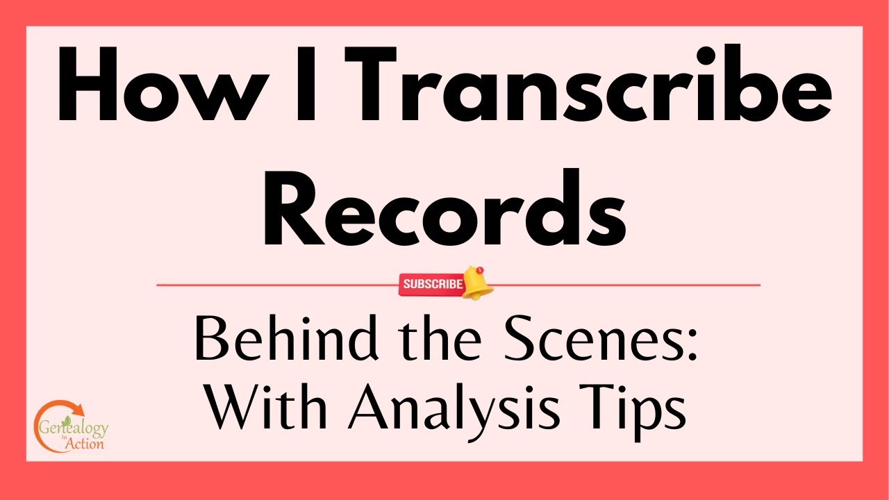 How I Transcribe Genealogy Records - A behind-the-scenes look, with transcribing and analyzing tips