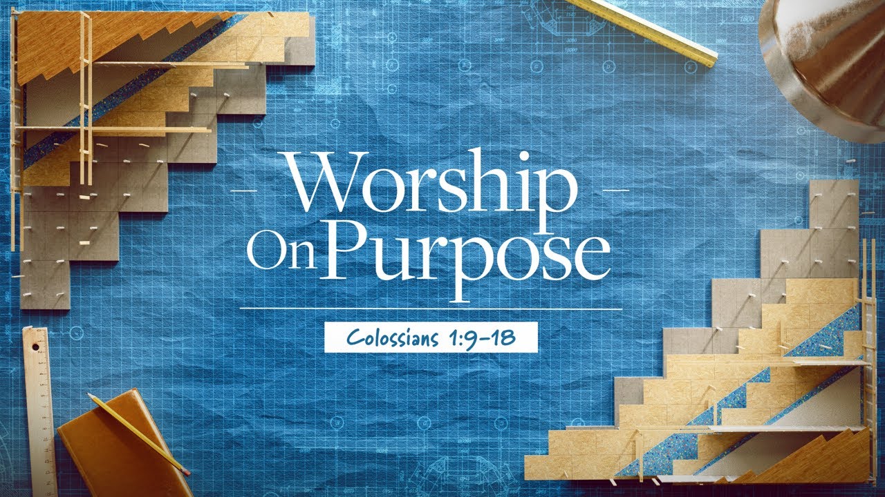 1/25/2026 - Colossians 1:9-18 - Built On Purpose: Worship On Purpose