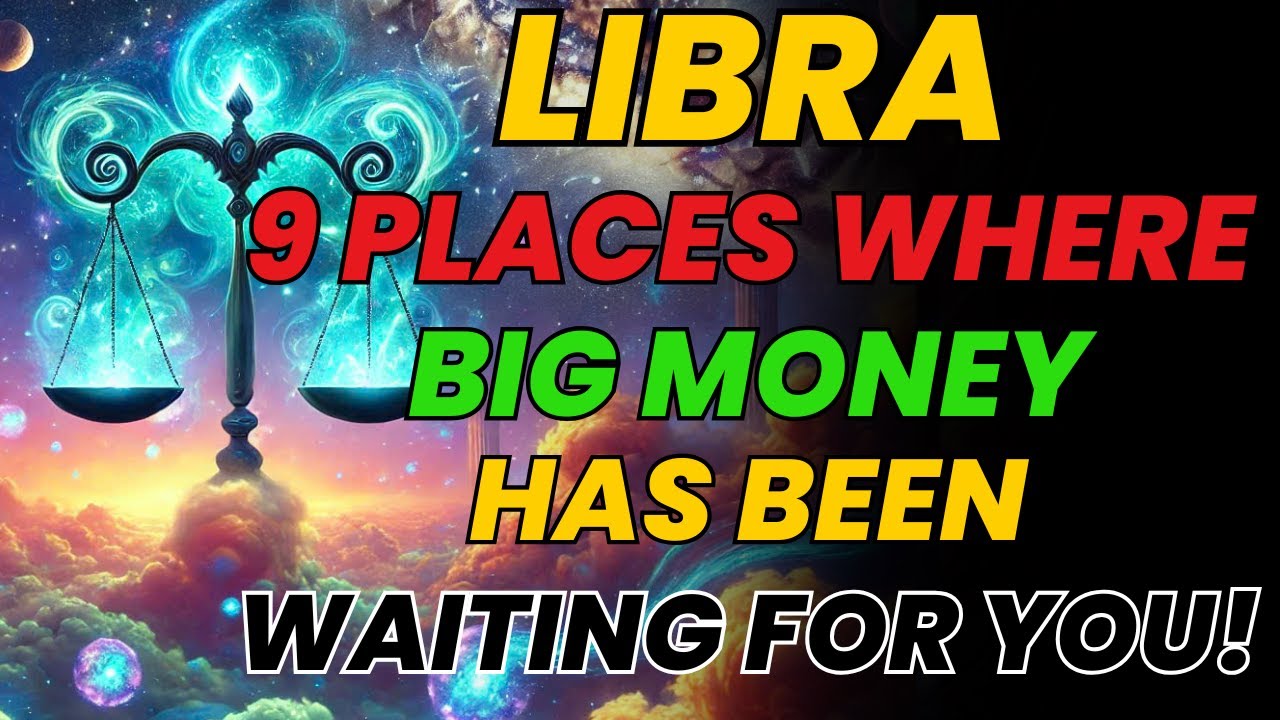 LIBRA ♎ 9 PLACES WHERE BIG MONEY HAS BEEN WAITING FOR YOU! 💰 YOU ARE RICHER THAN YOU THINK!