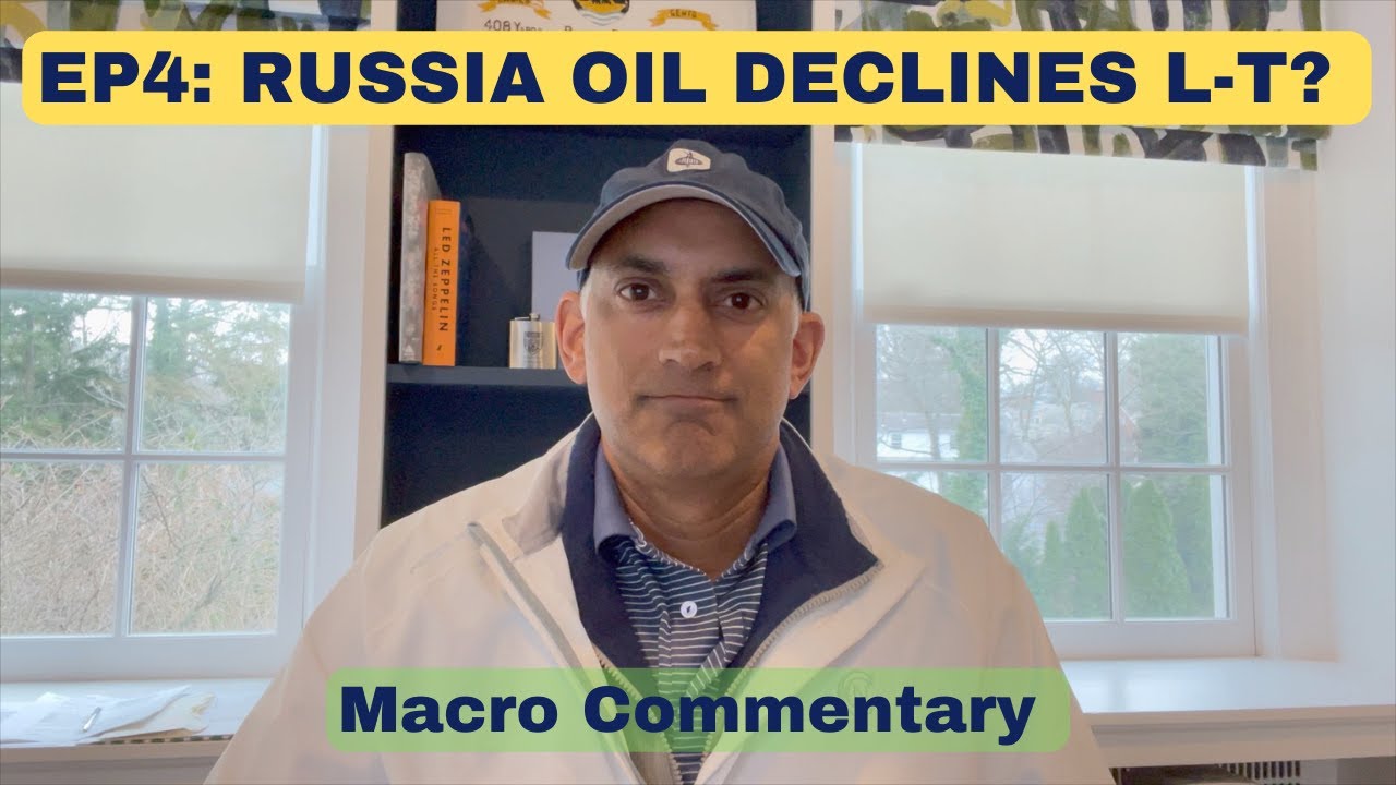 Super-Spiked Videopods (EP4): Macro Commentary - Will Russia Oil Supply Decline Long-Term?