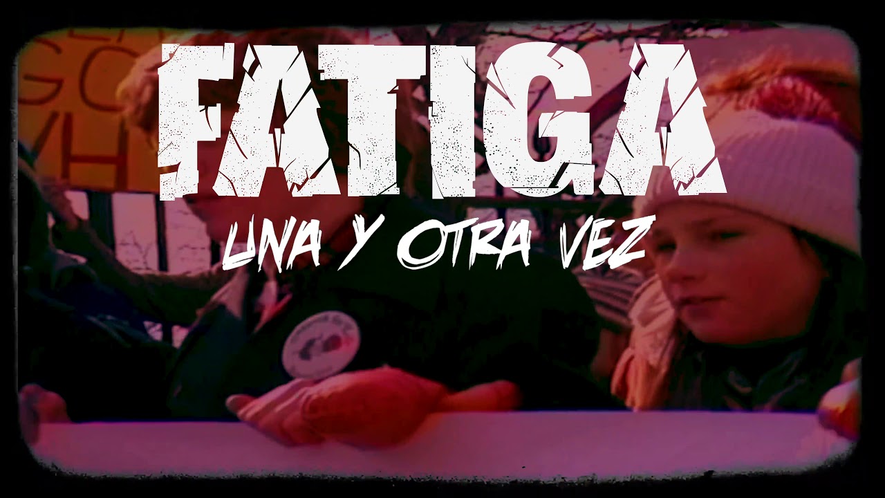 FATIGA - Una y otra vez