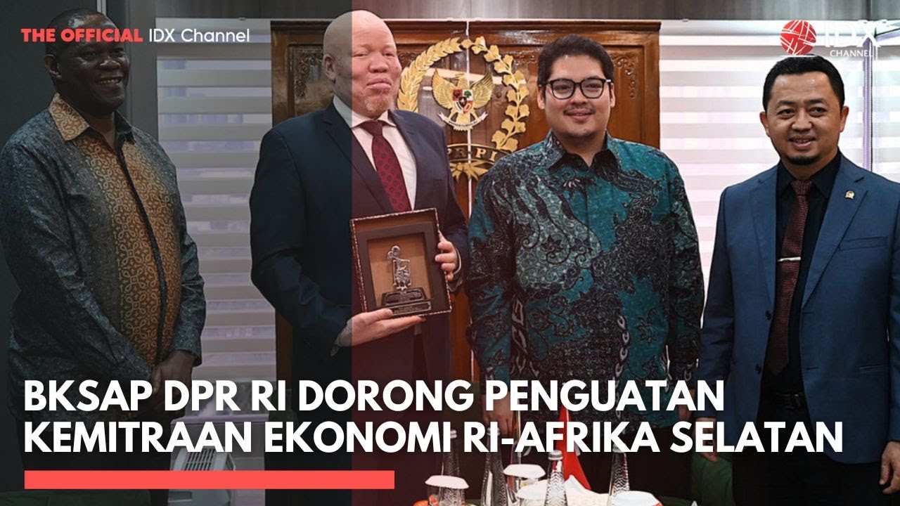 BKSAP DPR RI Dorong Penguatan Kemitraan Ekonomi RI-Afrika Selatan   | MARKET HIGHLIGHTS