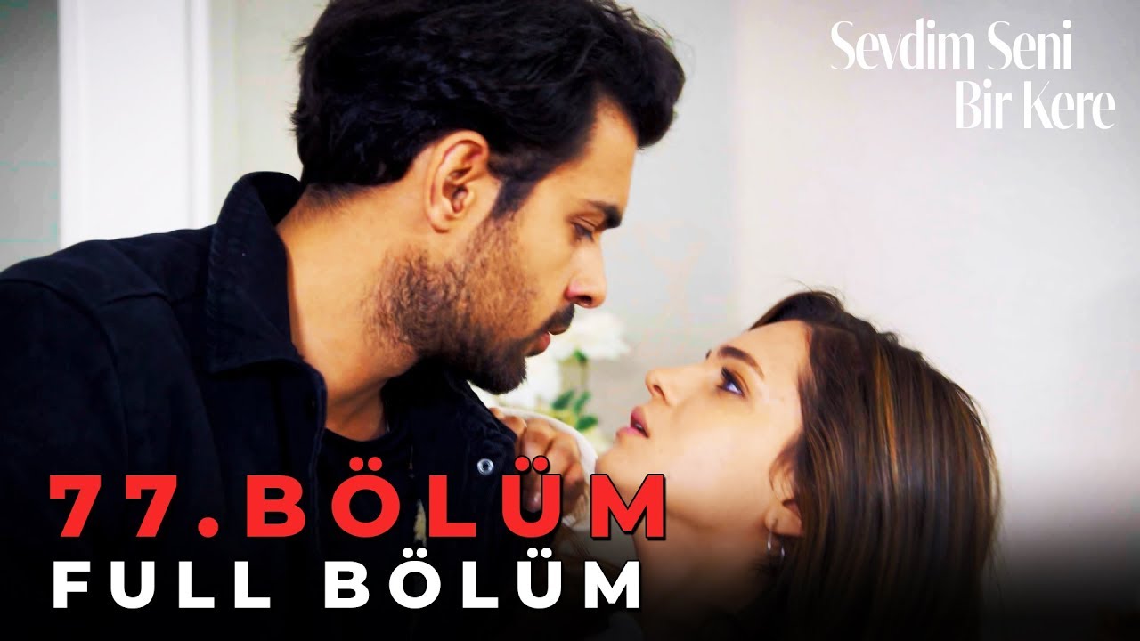 Sevdim Seni Bir Kere - 77. Bölüm