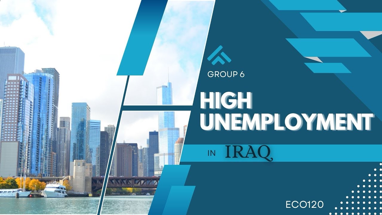 ECO120 VIDEO PRESENTATION | GROUP 6 | HIGH UNEMPLOYMENT IN IRAQ