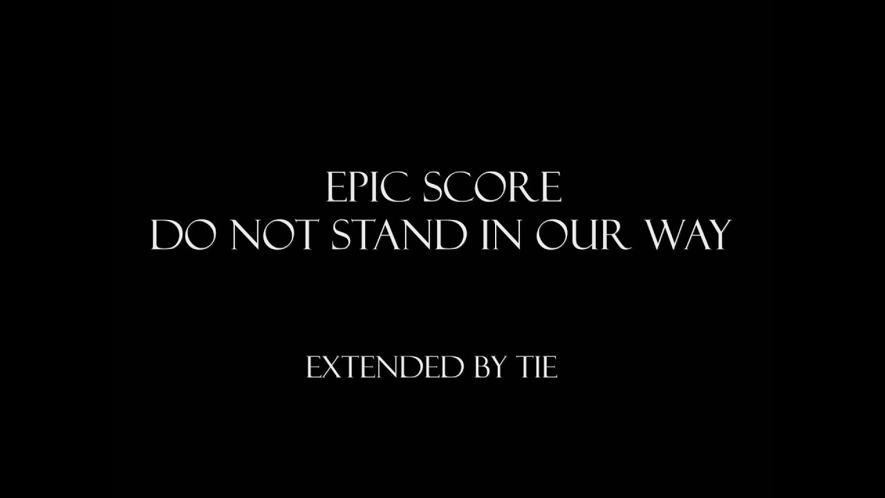 Epic Score - Do Not Stand In Our Way [Extended]