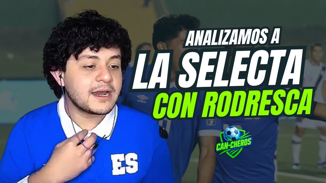 Analizando a la selecta con Rodresca ¡De Argentina a El Salvador! | Entre CAN-CHEROS Ep.4