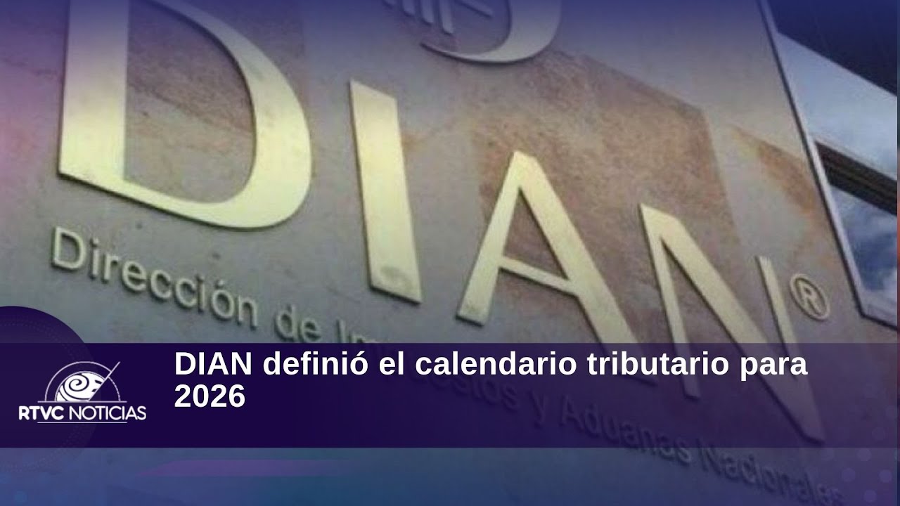 DIAN defini&oacute; el calendario tributario para 2026 | RTVC Noticias