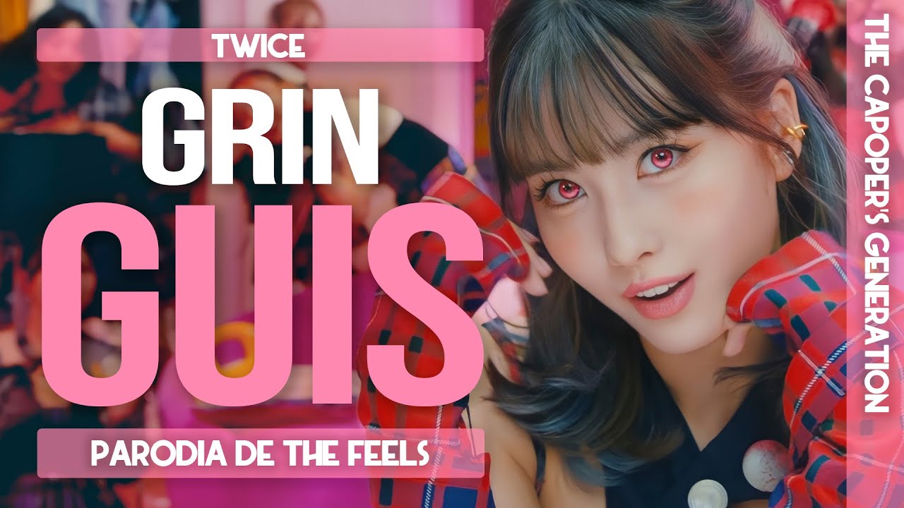 The Capoper's Generation / TWICE - Gringuis (Parodia de The Feels)