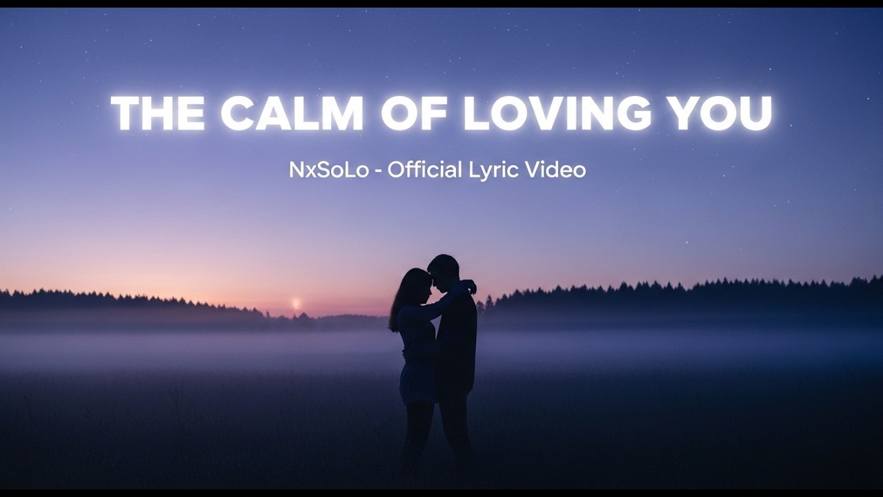 The Calm of Loving You - [ NxSoLo ] (Official Lyric Video)