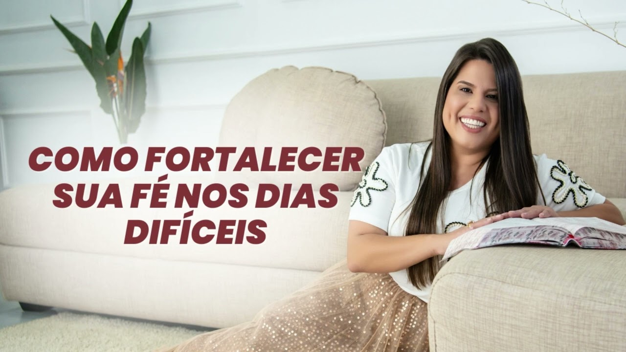 COMO FORTALECER SUA FÉ NOS DIAS DIFÍCEIS 