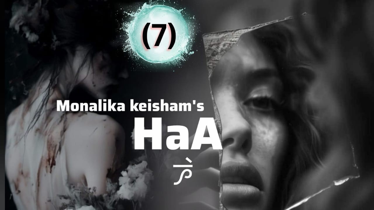 HaA || EPISODE 7 || THOIBI KEISHAM || MONALIKA KEISHAM