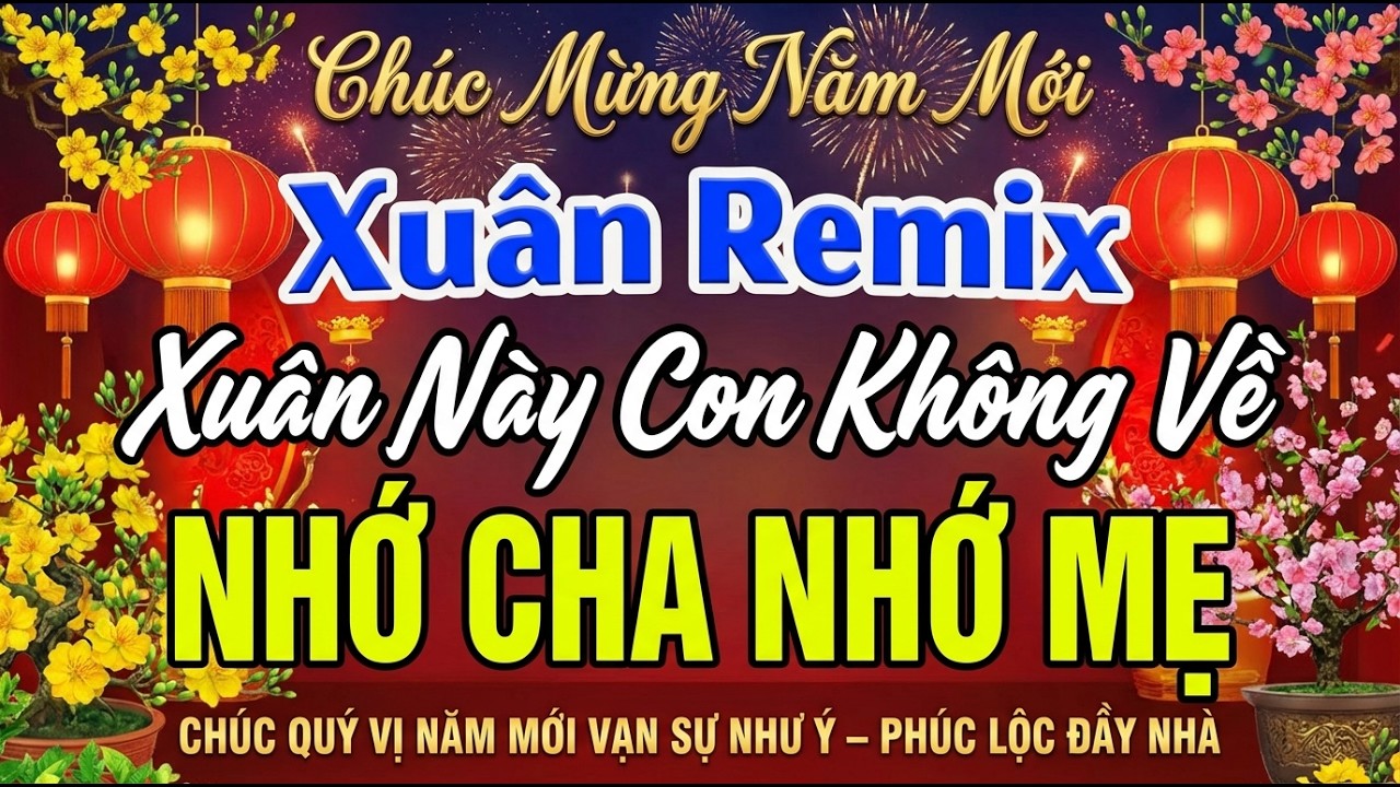 🧧 XUÂN NÀY CON KHÔNG VỀ REMIX 2026 | NHẠC XUÂN 2026 REMIX SÔI ĐỘNG NHẤT | LIÊN KHÚC NHẠC TẾT 2026