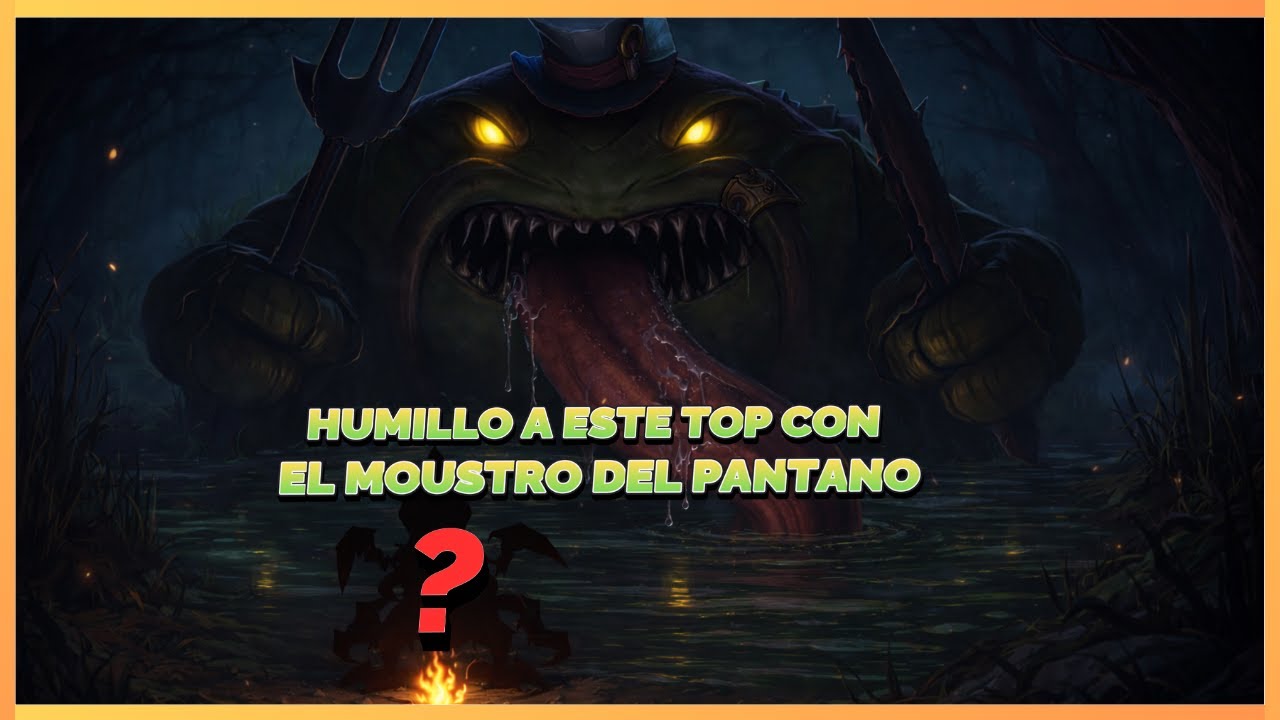 EL MOUSTRO DEL PANTANO - LEAGUE OF LEGENDS