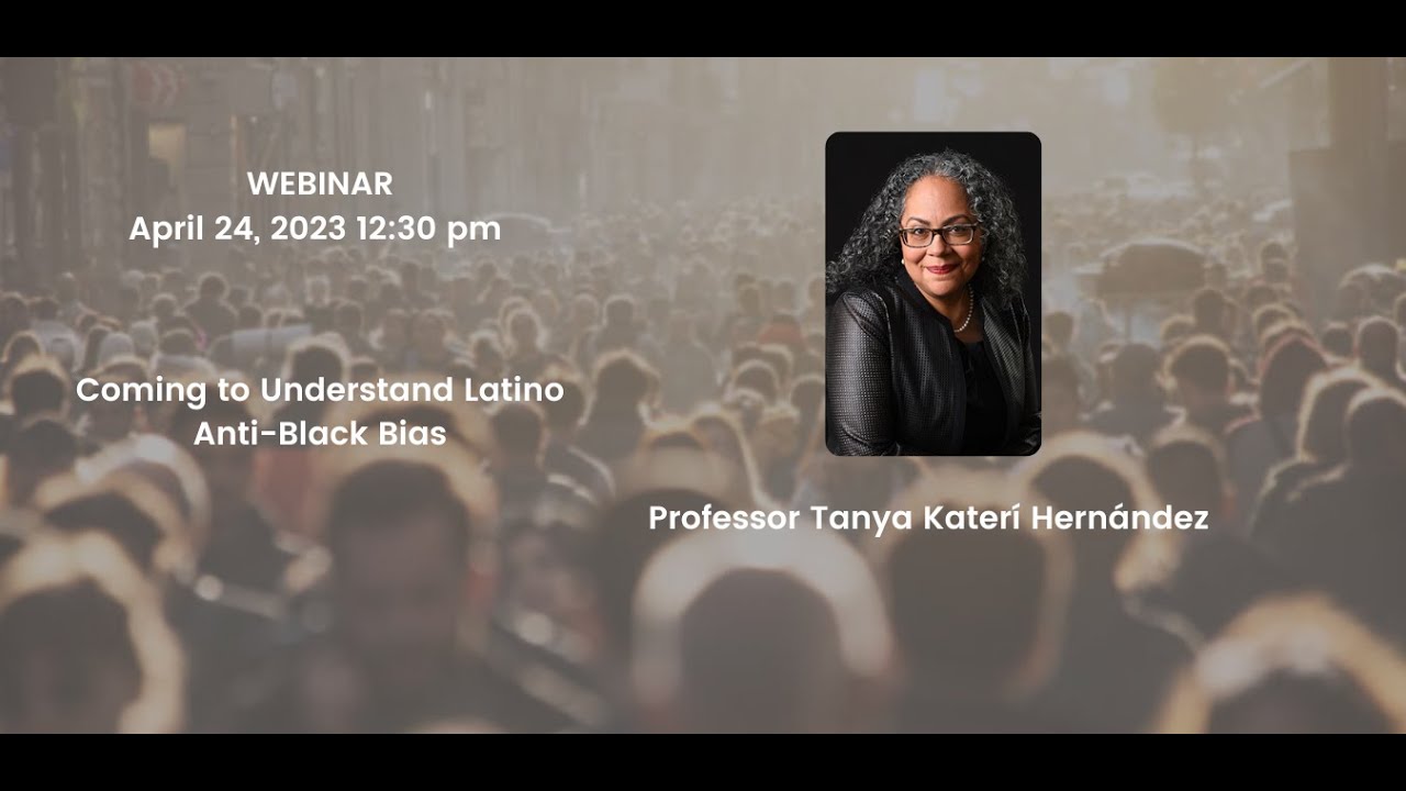 Coming to Understand Latino Anti-Black Bias with Professor  Tanya Katerí Hernández (4/24/2023)