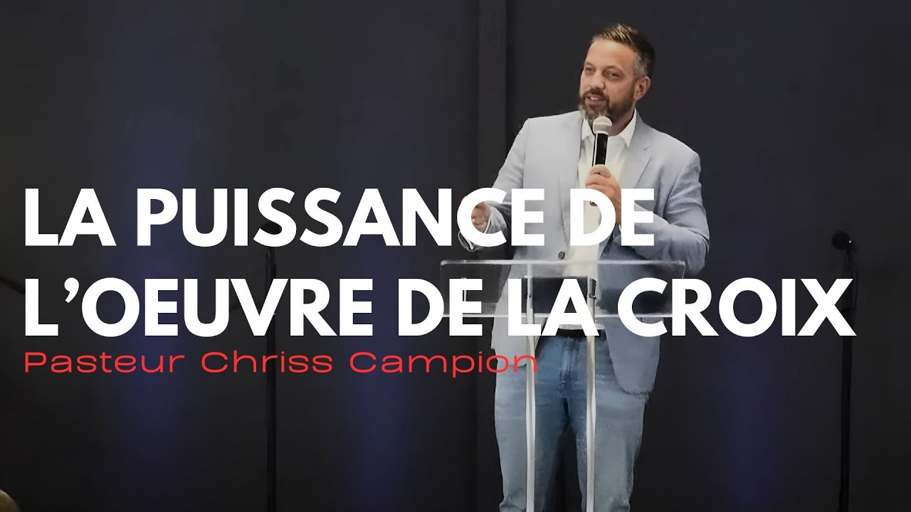 La puissance de l’oeuvre de la croix | Pasteur Chriss Campion