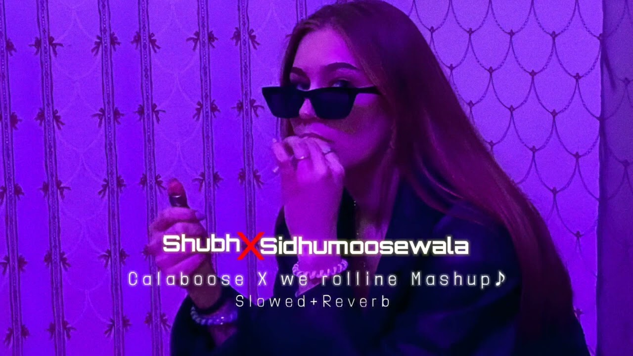We Rollin X Calaboose Mashup - Shubh | SidhuMoose Wala