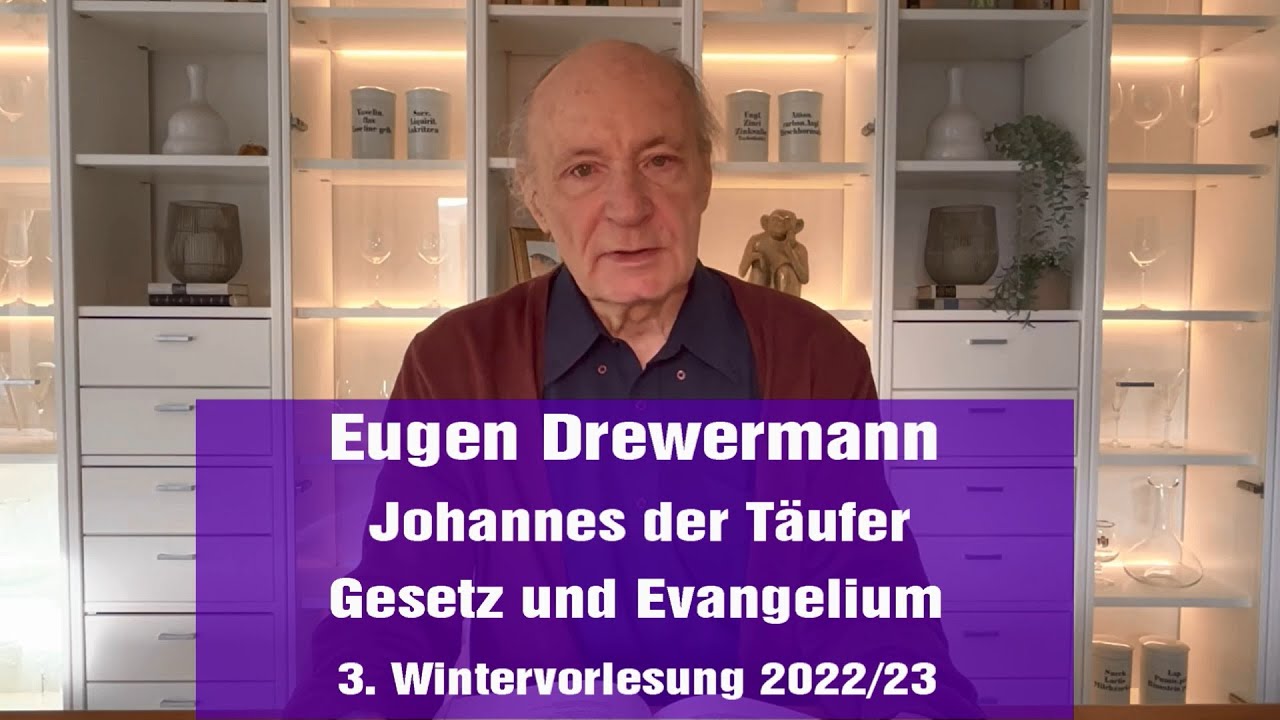 Drewermann 3. Wintervorlesung 2022/23 Matth&auml;usevangelium: Johannes der T&auml;ufer, Gesetz und Evangelium