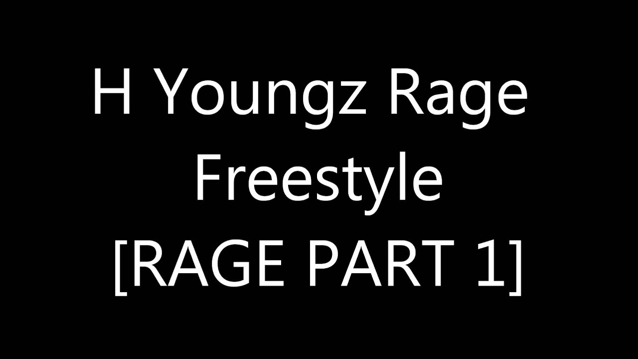 H Youngz Rage Freestyle [Rage Part 1]