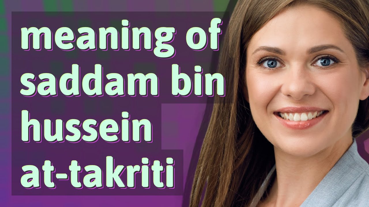Saddam bin hussein at-takriti | meaning of Saddam bin hussein at-takriti