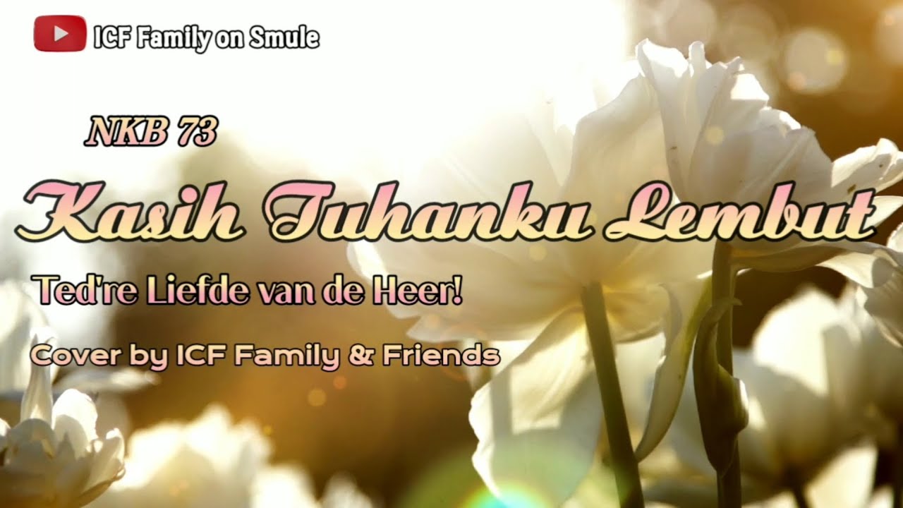 KASIH TUHANKU LEMBUT | Ted're Liefde van de Heer ! | NKB 73 | Cover by ICF Family & Friends