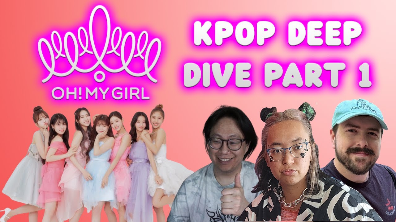 Oh My Girl - Kpop Deep Dive Part 1!